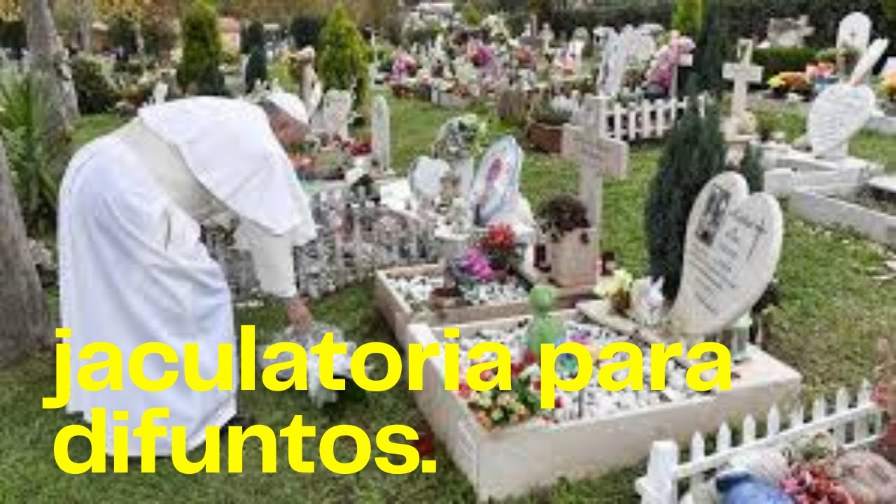 Jaculatorias para difuntos: 7 oraciones para honrar su memoria 4 jaculatorias para difuntos