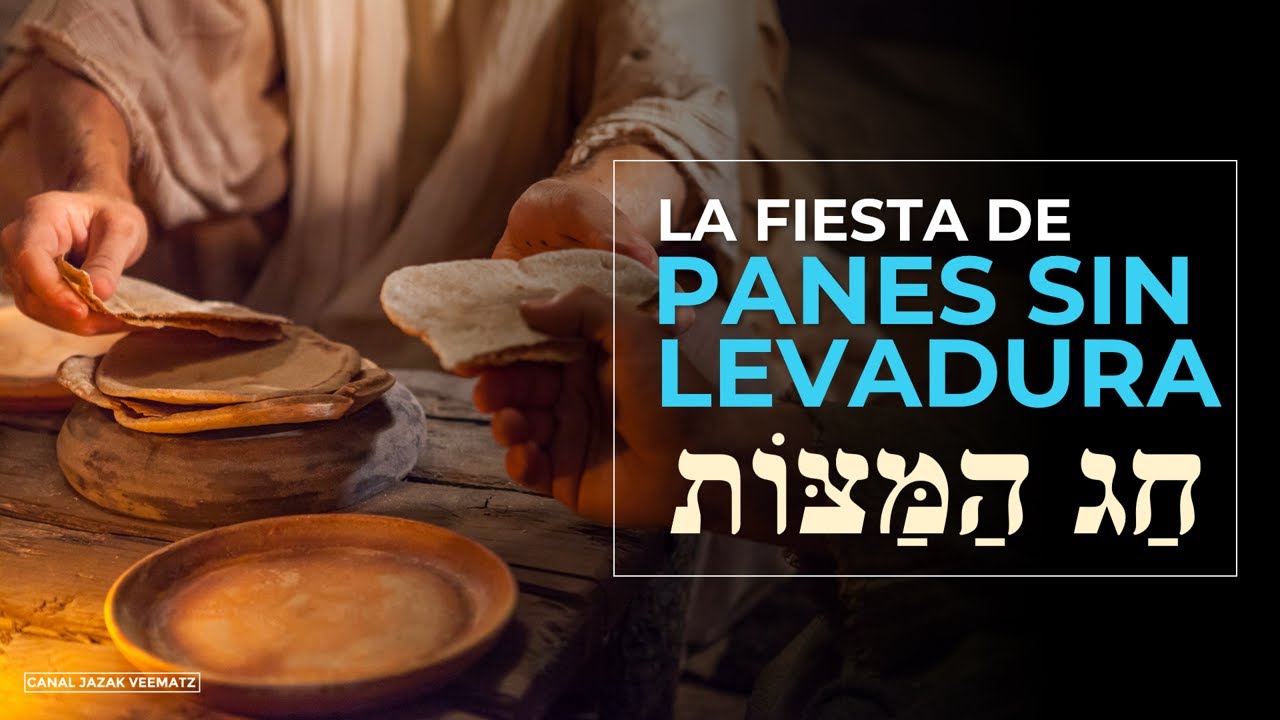 que era la fiesta de los panes sin levadura